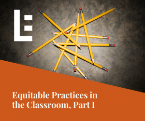 Equitable Practices in the Classroom, Part I